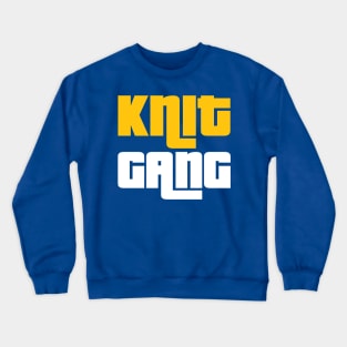 Knit Gang - Funny Knitting Quotes Crewneck Sweatshirt